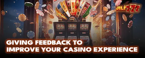 Giving Feedback to Improve Your Casino Experience